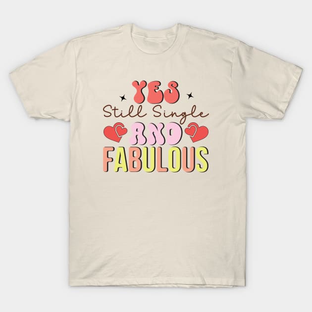 Yes Still Single and Fabulous Love Sucks Anti Valentines Day T-Shirt by Pop Cult Store